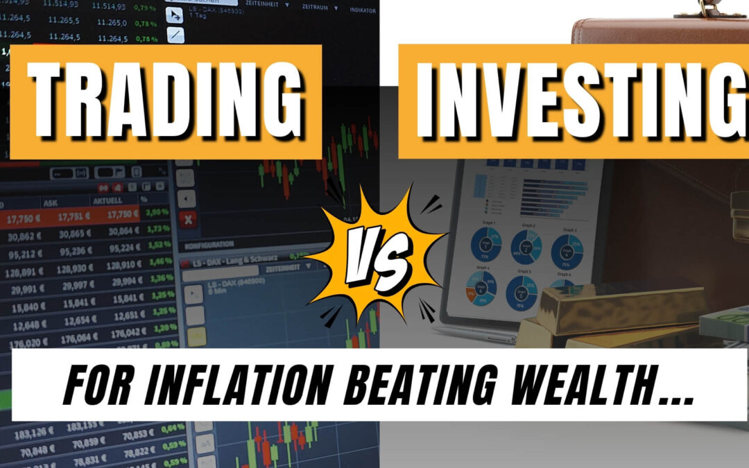 Trading vs. Investing: For inflation-beating Wealth