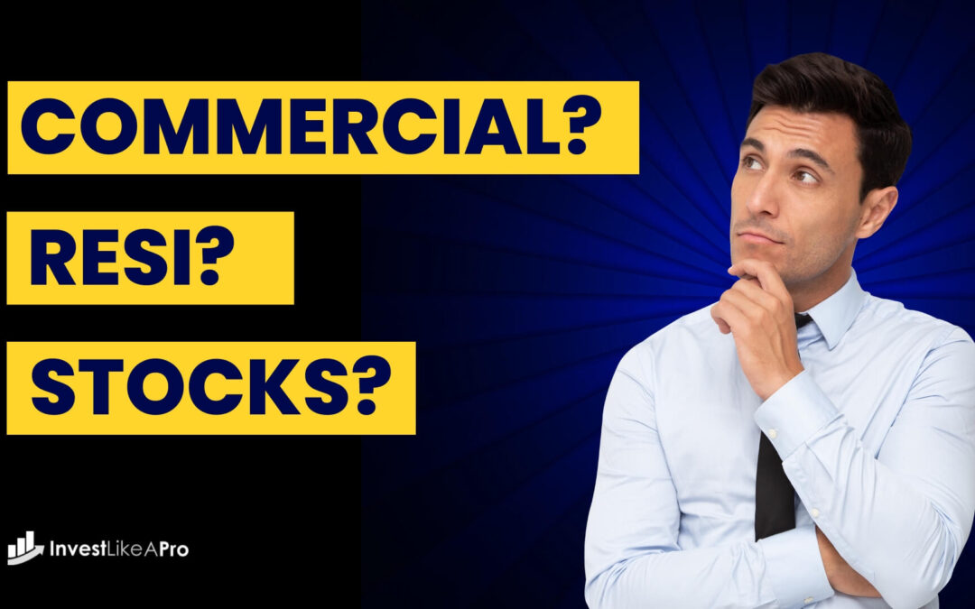 Commercial, Resi or Stocks – Who gets your Vote?